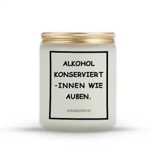 „ALKOHOL KONSERVIERT – INNEN WIE AUßEN.“