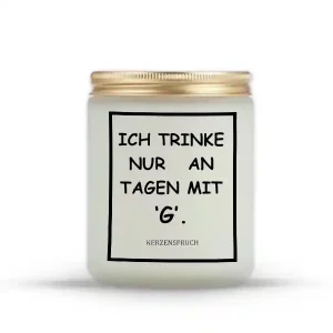 „ICH TRINKE NUR AN TAGEN MIT ‘G’.“