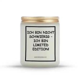 „ICH BIN NICHT SCHWIERIG – ICH BIN LIMITED EDITION!“