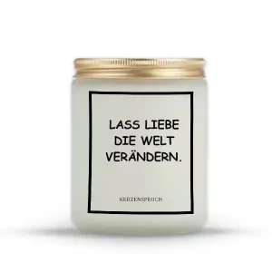 „LASS LIEBE DIE WELT VERÄNDERN.“