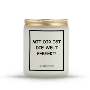 "MIT DIR IST DIE WELT PERFEKT!"