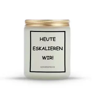 „HEUTE ESKALIEREN WIR!“
