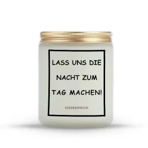 „LASS UNS DIE NACHT ZUM TAG MACHEN!“
