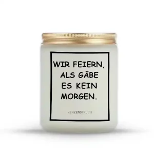 „WIR FEIERN, ALS GÄBE ES KEIN MORGEN.“