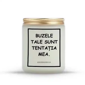"BUZELE TALE SUNT TENTAȚIA MEA."