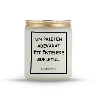 "UN PRIETEN ADEVĂRAT ÎȚI ÎNȚELEGE SUFLETUL."