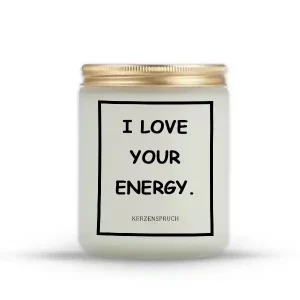 "I LOVE YOUR ENERGY."