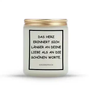 „DAS HERZ ERINNERT SICH LÄNGER AN DEINE LIEBE ALS AN DIE SCHÖNEN WORTE.“