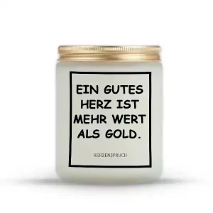 „EIN GUTES HERZ IST MEHR WERT ALS GOLD.“