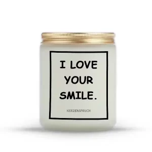 "I LOVE YOUR SMILE."