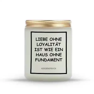 „LIEBE OHNE LOYALITÄT IST WIE EIN HAUS OHNE FUNDAMENT.“