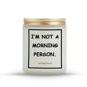 "I’M NOT A MORNING PERSON."