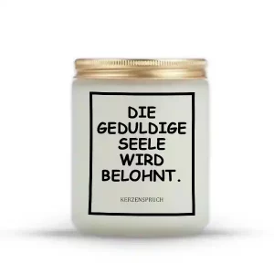 „DIE GEDULDIGE SEELE WIRD BELOHNT.“