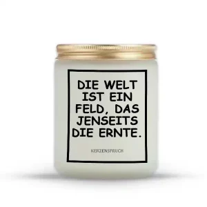 „DIE WELT IST EIN FELD, DAS JENSEITS DIE ERNTE.“