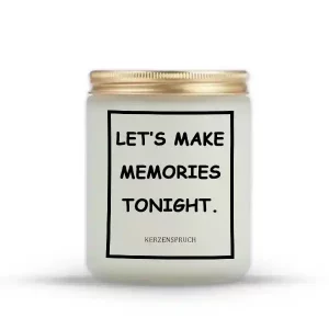 "LET’S MAKE MEMORIES TONIGHT."