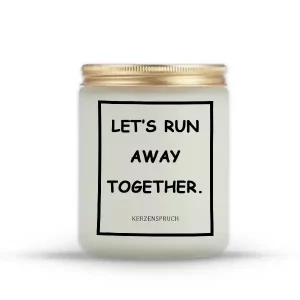 "LET’S RUN AWAY TOGETHER."