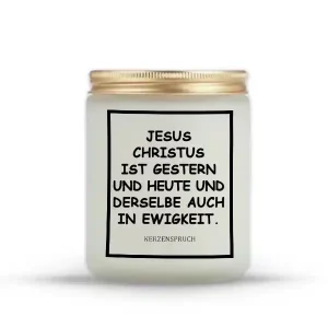 „JESUS CHRISTUS IST GESTERN UND HEUTE UND DERSELBE AUCH IN EWIGKEIT.“