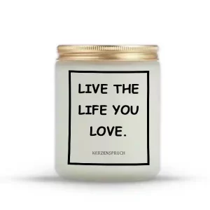 "LIVE THE LIFE YOU LOVE."