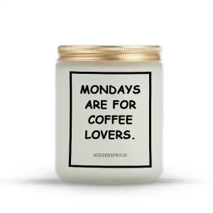 "MONDAYS ARE FOR COFFEE LOVERS."