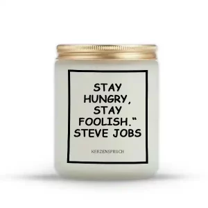 "STAY HUNGRY, STAY FOOLISH." STEVE JOBS