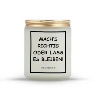 "MACH’S RICHTIG ODER LASS ES BLEIBEN!"
