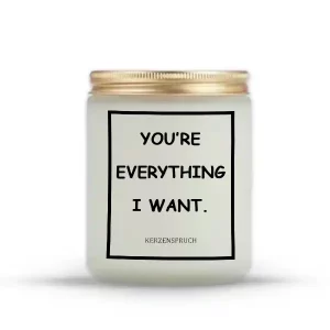 "YOU’RE EVERYTHING I WANT."