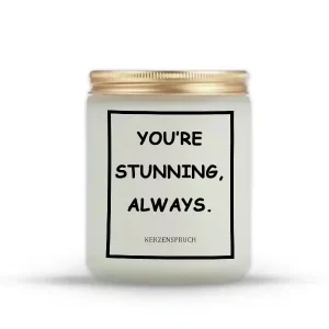 "YOU’RE STUNNING, ALWAYS."