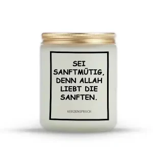 „SEI SANFTMÜTIG, DENN ALLAH LIEBT DIE SANFTEN.“