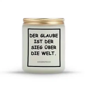 „DER GLAUBE IST DER SIEG ÜBER DIE WELT.“