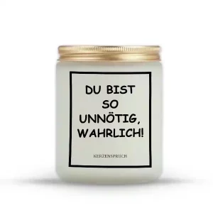 „DU BIST SO UNNÖTIG, WAHRLICH!“