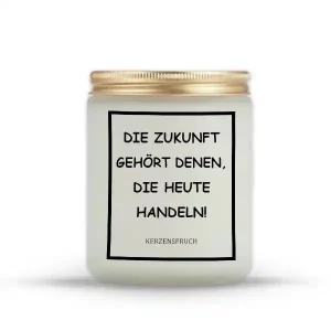 "Die Zukunft gehört denen, die heute handeln!"