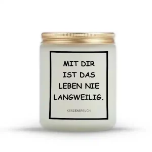 „MIT DIR IST DAS LEBEN NIE LANGWEILIG.“