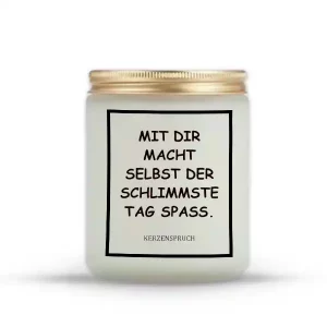 „MIT DIR MACHT SELBST DER SCHLIMMSTE TAG SPASS.“
