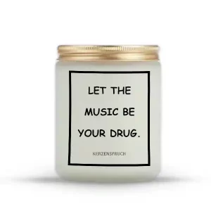 „LET THE MUSIC BE YOUR DRUG.“