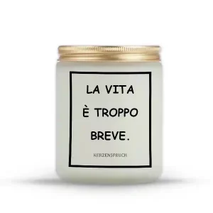 "LA VITA È TROPPO BREVE."