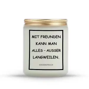„MIT FREUNDEN KANN MAN ALLES – AUSSER LANGWEILEN.“