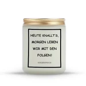 „HEUTE KNALLT’S, MORGEN LEBEN WIR MIT DEN FOLGEN!“