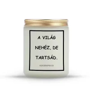 A VILÁG NEHÉZ, DE TARTSÁD.