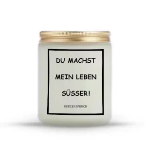 „DU MACHST MEIN LEBEN SÜSSER!“