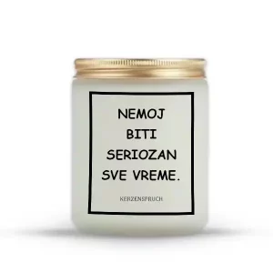 NEMOJ BITI SERIOZAN SVE VREME.