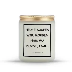 „HEUTE SAUFEN WIR, MORGEN HAM WA DURST, EGAL!“