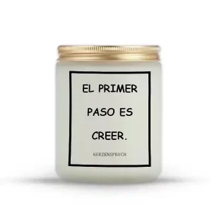 "EL PRIMER PASO ES CREER."