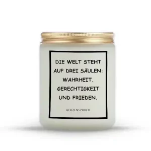 „DIE WELT STEHT AUF DREI SÄULEN: WAHRHEIT, GERECHTIGKEIT UND FRIEDEN.“