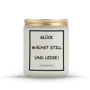 „GLÜCK WÄCHST STILL UND LEISE!“