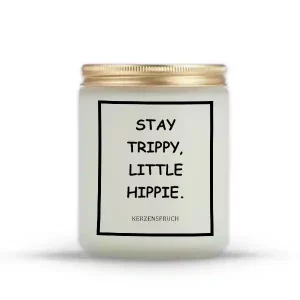 „STAY TRIPPY, LITTLE HIPPIE.“