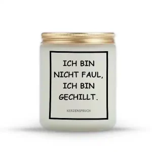 „ICH BIN NICHT FAUL, ICH BIN GECHILLT.“