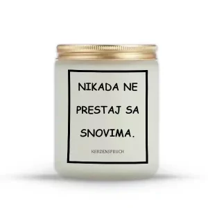 NIKADA NE PRESTAJ SA SNOVIMA.