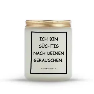 „ICH BIN SÜCHTIG NACH DEINEN GERÄUSCHEN.“