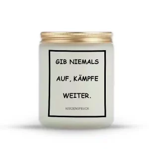 „GIB NIEMALS AUF, KÄMPFE WEITER.“