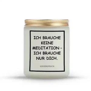 „ICH BRAUCHE KEINE MEDITATION – ICH BRAUCHE NUR DICH.“